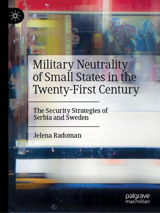 Title details for Military Neutrality of Small States in the Twenty-First Century by Jelena Radoman - Available